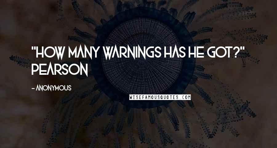 Anonymous Quotes: "How many warnings has he got?" Pearson