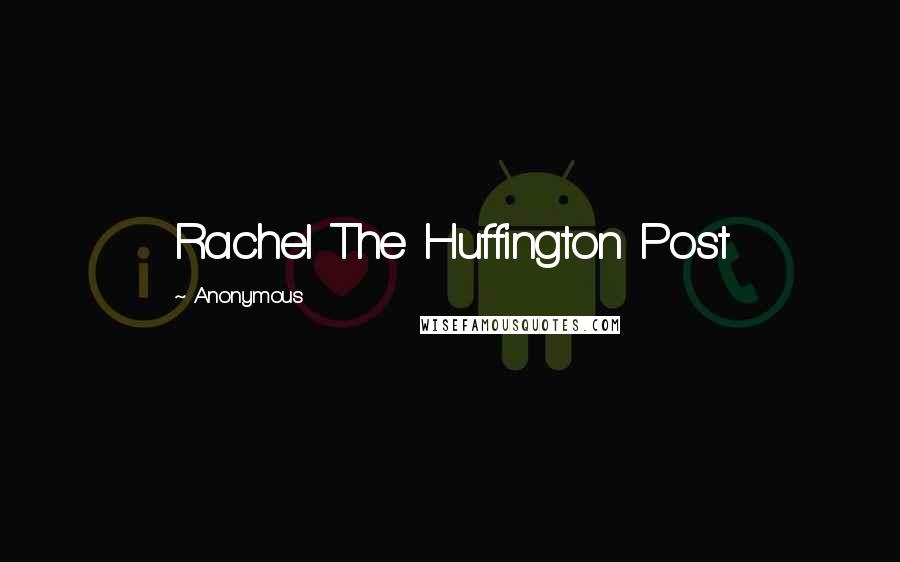 Anonymous Quotes: Rachel The Huffington Post