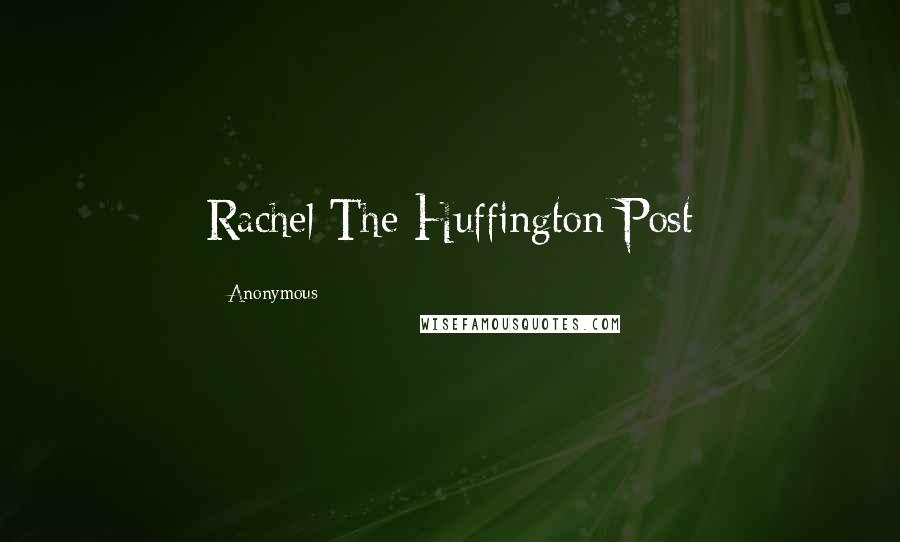 Anonymous Quotes: Rachel The Huffington Post