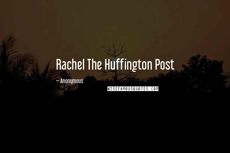 Anonymous Quotes: Rachel The Huffington Post