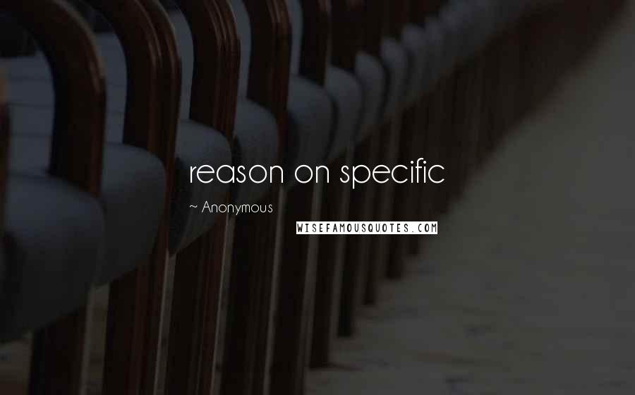 Anonymous Quotes: reason on specific
