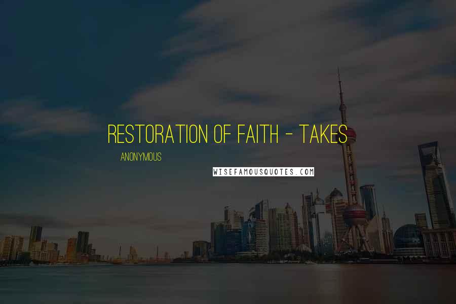 Anonymous Quotes: RESTORATION OF FAITH - Takes