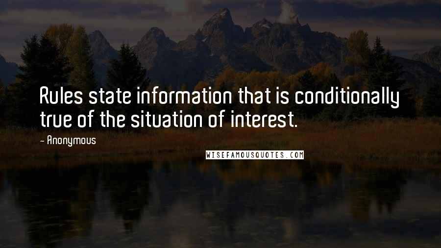 Anonymous Quotes: Rules state information that is conditionally true of the situation of interest.