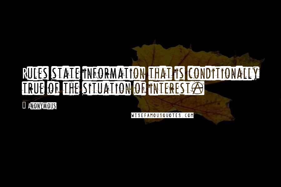 Anonymous Quotes: Rules state information that is conditionally true of the situation of interest.