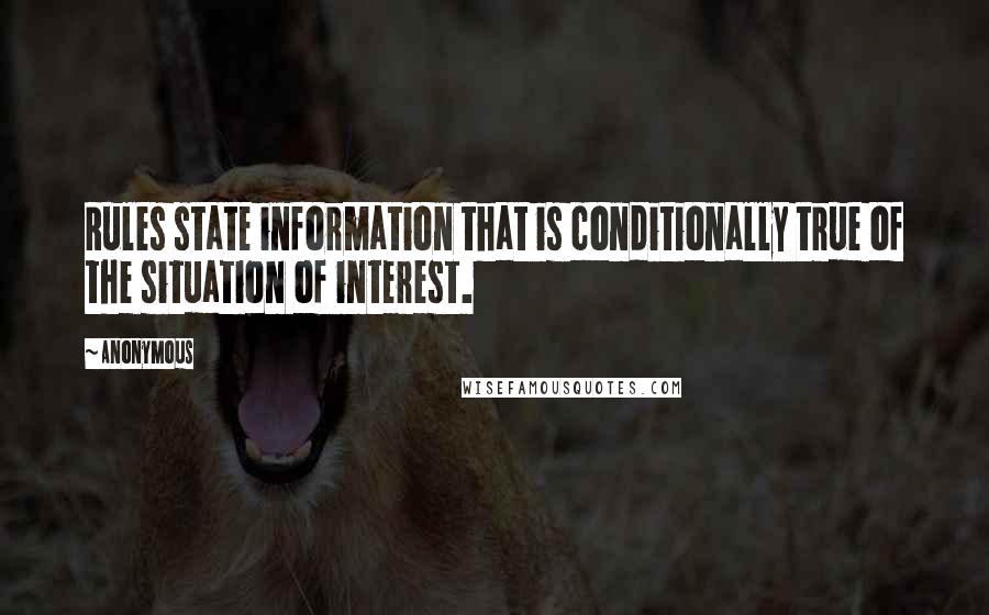 Anonymous Quotes: Rules state information that is conditionally true of the situation of interest.