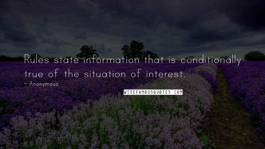 Anonymous Quotes: Rules state information that is conditionally true of the situation of interest.