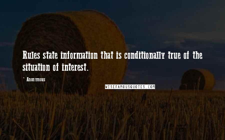 Anonymous Quotes: Rules state information that is conditionally true of the situation of interest.