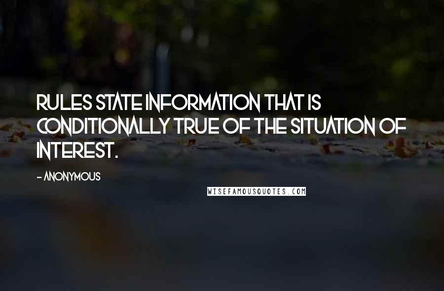 Anonymous Quotes: Rules state information that is conditionally true of the situation of interest.