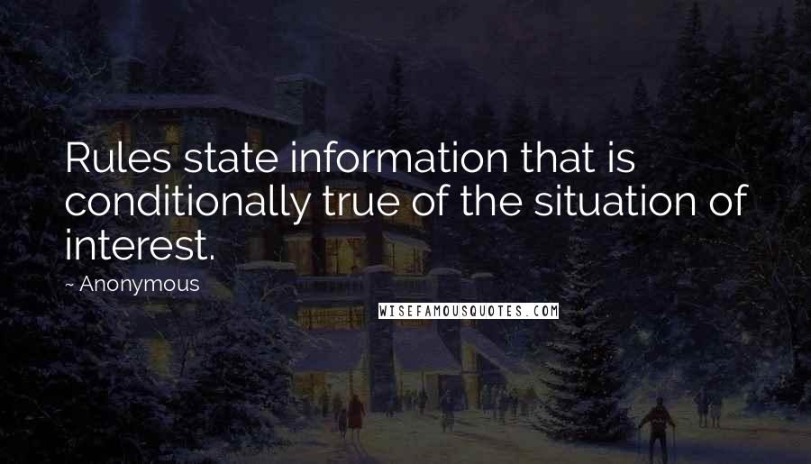 Anonymous Quotes: Rules state information that is conditionally true of the situation of interest.