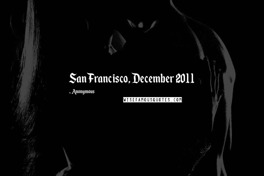 Anonymous Quotes: San Francisco, December 2011