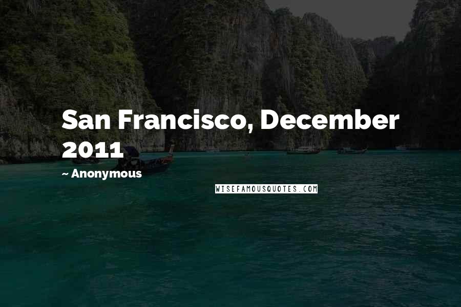Anonymous Quotes: San Francisco, December 2011