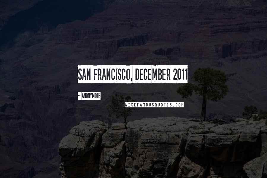 Anonymous Quotes: San Francisco, December 2011