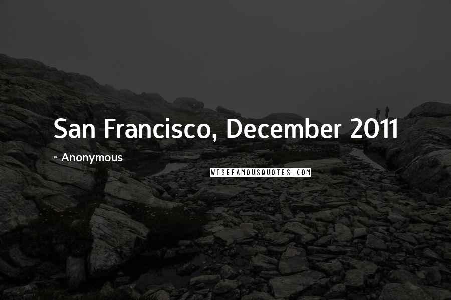 Anonymous Quotes: San Francisco, December 2011
