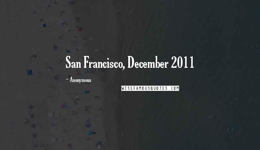 Anonymous Quotes: San Francisco, December 2011