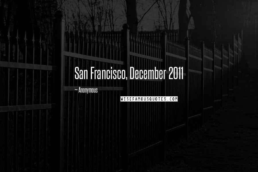 Anonymous Quotes: San Francisco, December 2011