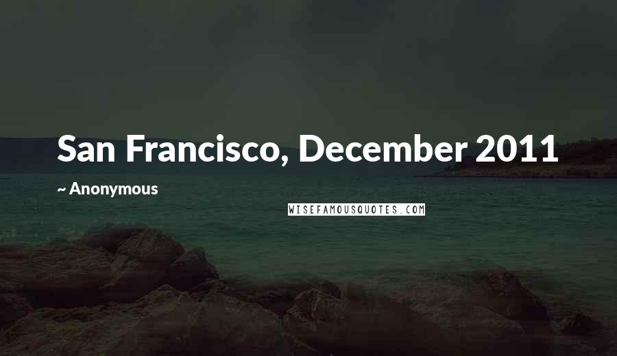 Anonymous Quotes: San Francisco, December 2011