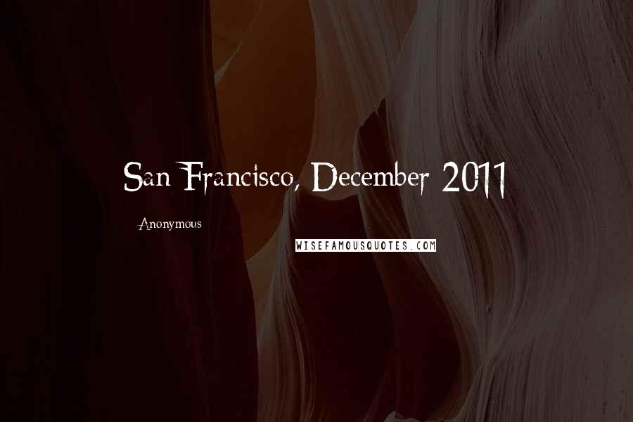 Anonymous Quotes: San Francisco, December 2011