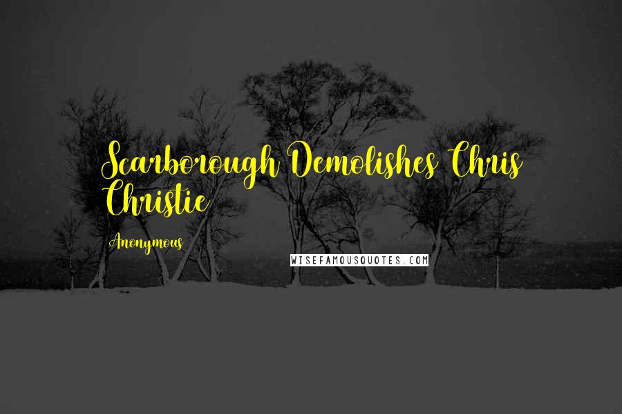Anonymous Quotes: Scarborough Demolishes Chris Christie