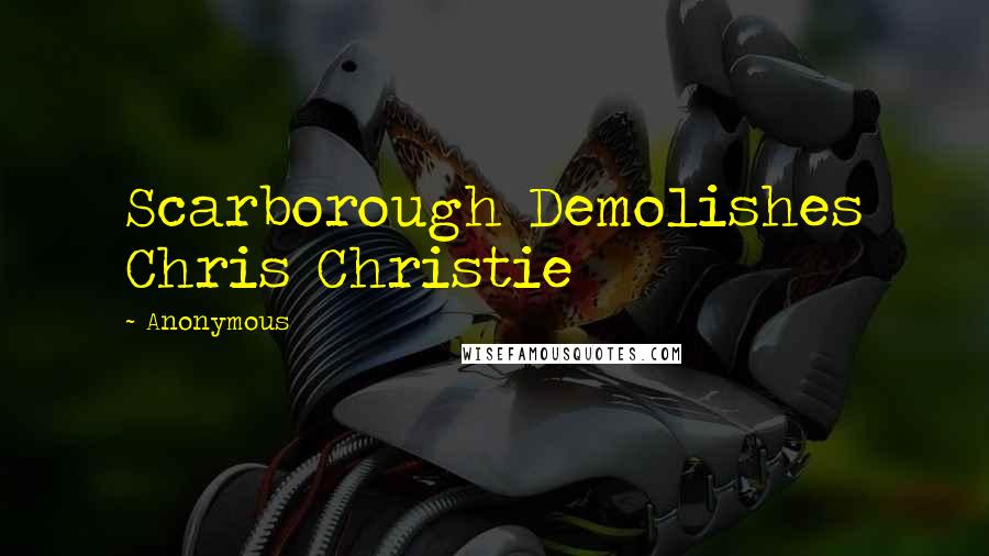 Anonymous Quotes: Scarborough Demolishes Chris Christie