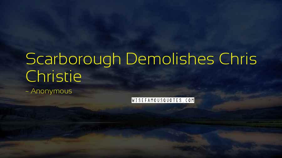 Anonymous Quotes: Scarborough Demolishes Chris Christie