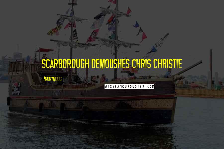 Anonymous Quotes: Scarborough Demolishes Chris Christie