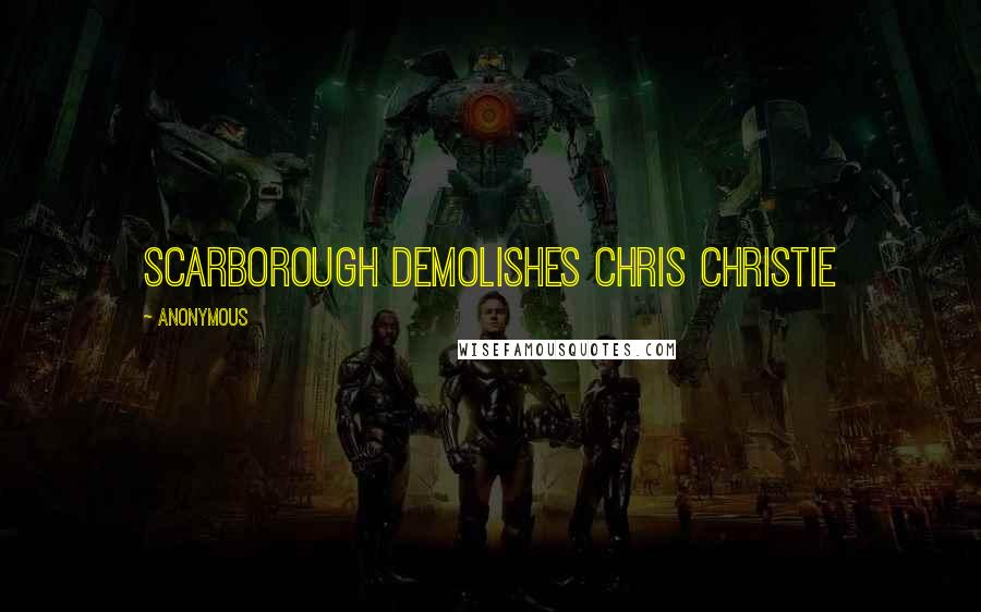 Anonymous Quotes: Scarborough Demolishes Chris Christie