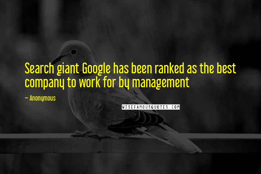 Anonymous Quotes: Search giant Google has been ranked as the best company to work for by management