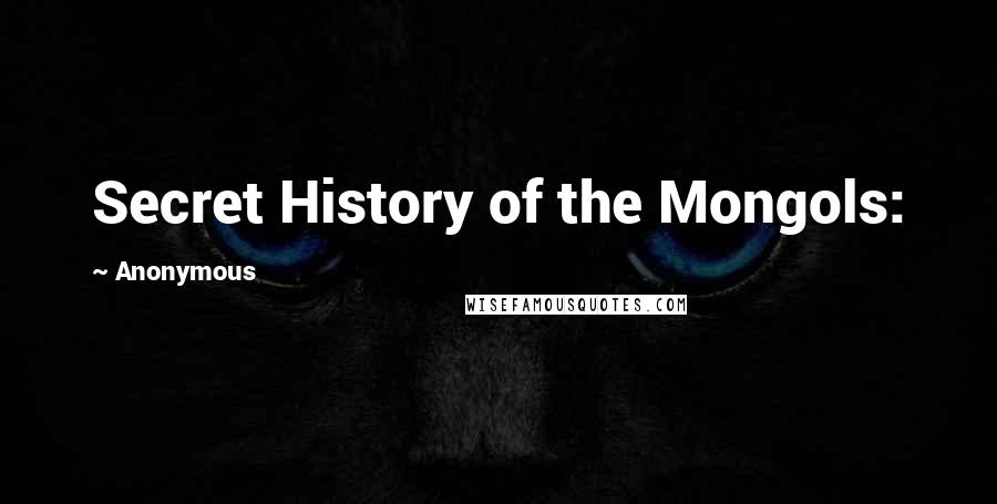 Anonymous Quotes: Secret History of the Mongols: