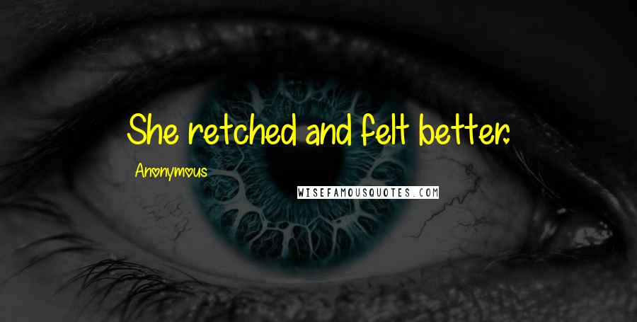 Anonymous Quotes: She retched and felt better.