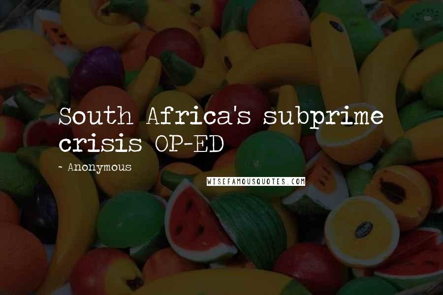 Anonymous Quotes: South Africa's subprime crisis OP-ED