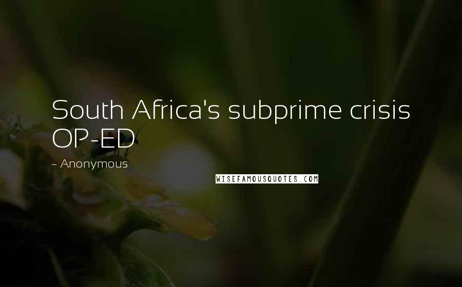 Anonymous Quotes: South Africa's subprime crisis OP-ED