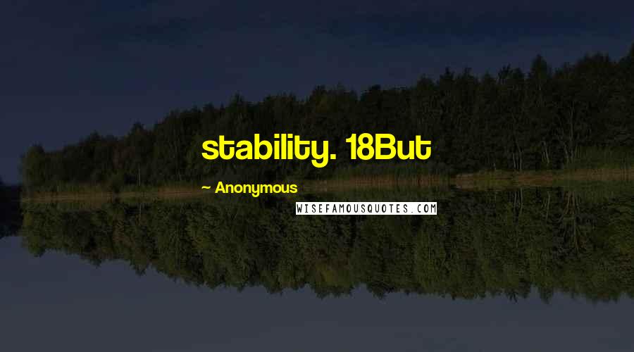 Anonymous Quotes: stability. 18But