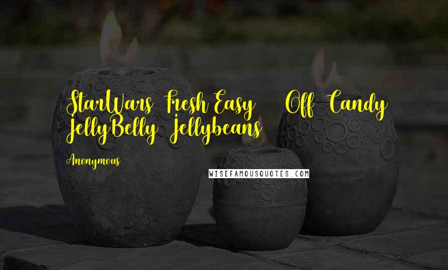 Anonymous Quotes: #StarWars #Fresh&Easy #50%Off #Candy #JellyBelly #Jellybeans
