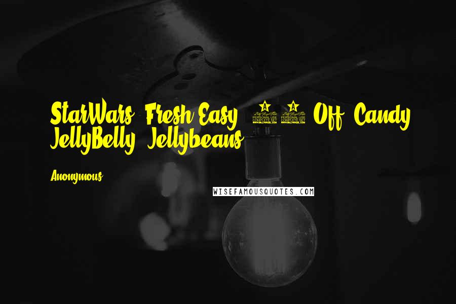 Anonymous Quotes: #StarWars #Fresh&Easy #50%Off #Candy #JellyBelly #Jellybeans