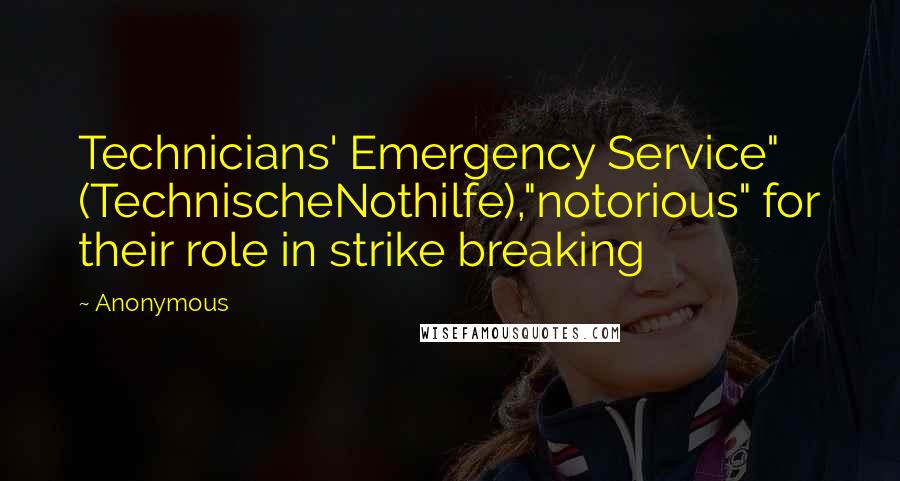 Anonymous Quotes: Technicians' Emergency Service" (TechnischeNothilfe),"notorious" for their role in strike breaking