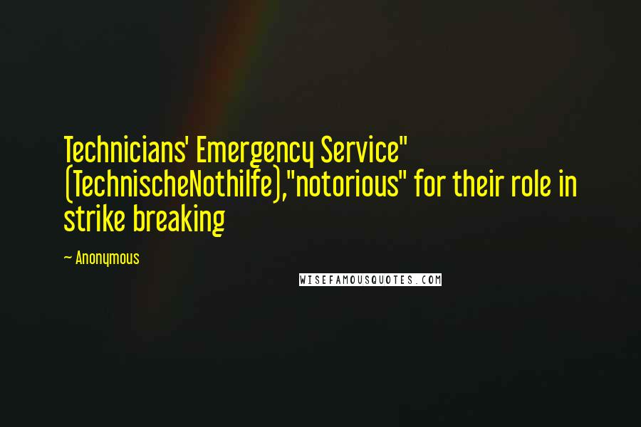 Anonymous Quotes: Technicians' Emergency Service" (TechnischeNothilfe),"notorious" for their role in strike breaking