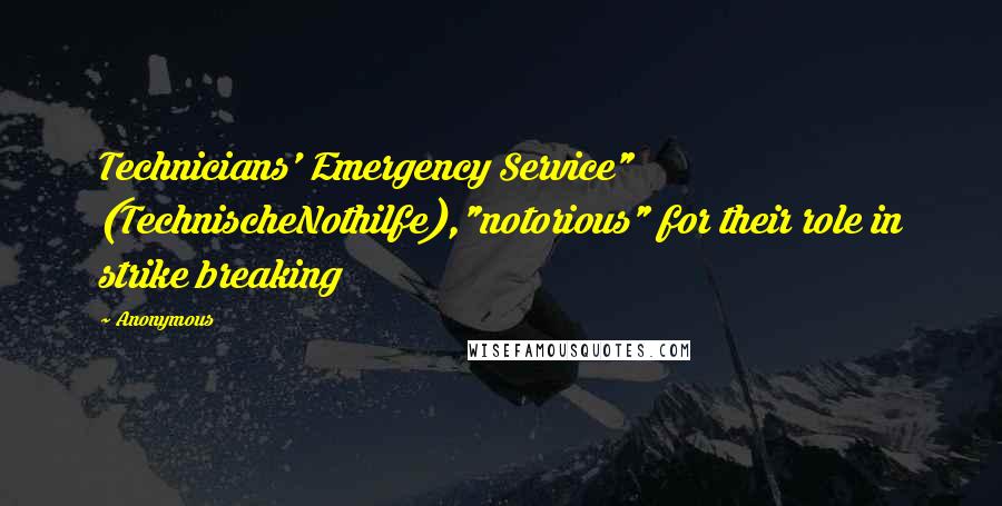 Anonymous Quotes: Technicians' Emergency Service" (TechnischeNothilfe),"notorious" for their role in strike breaking