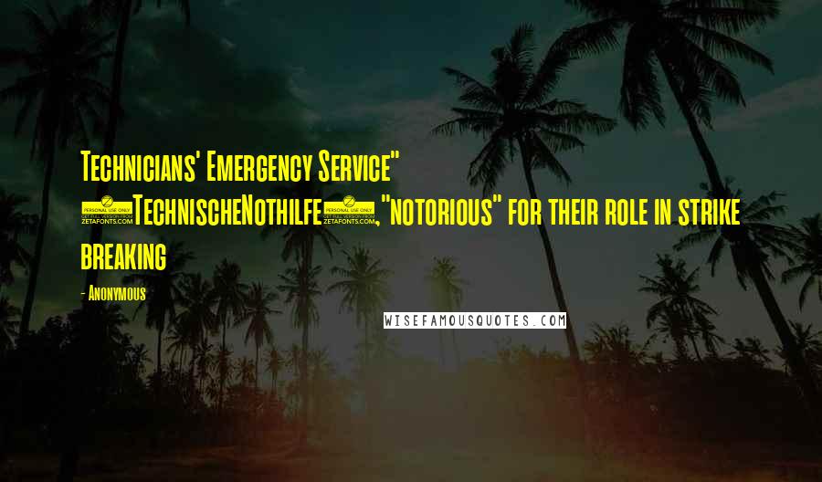 Anonymous Quotes: Technicians' Emergency Service" (TechnischeNothilfe),"notorious" for their role in strike breaking