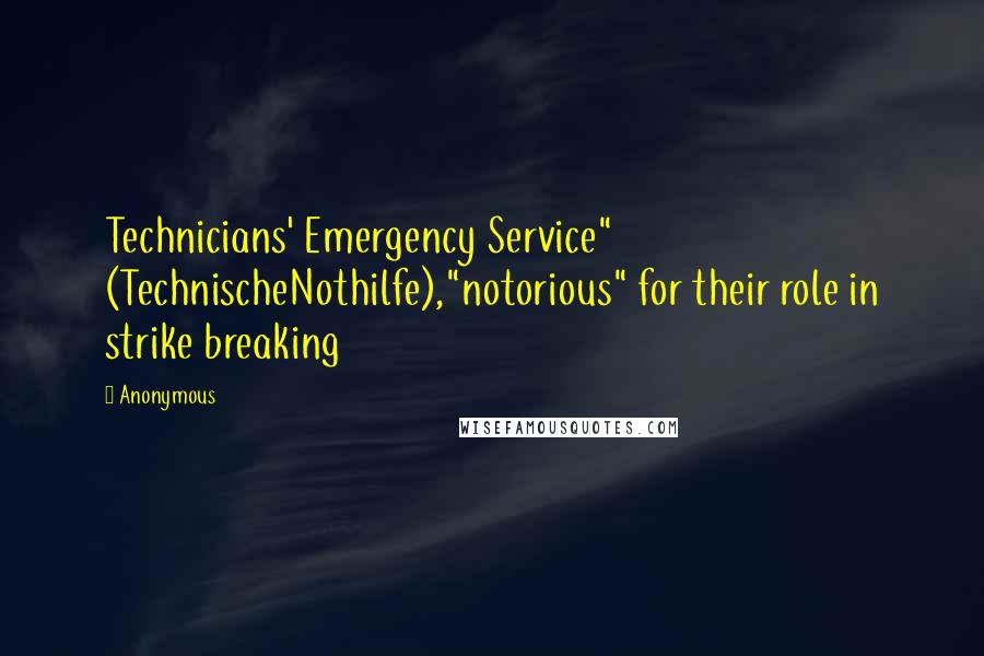 Anonymous Quotes: Technicians' Emergency Service" (TechnischeNothilfe),"notorious" for their role in strike breaking