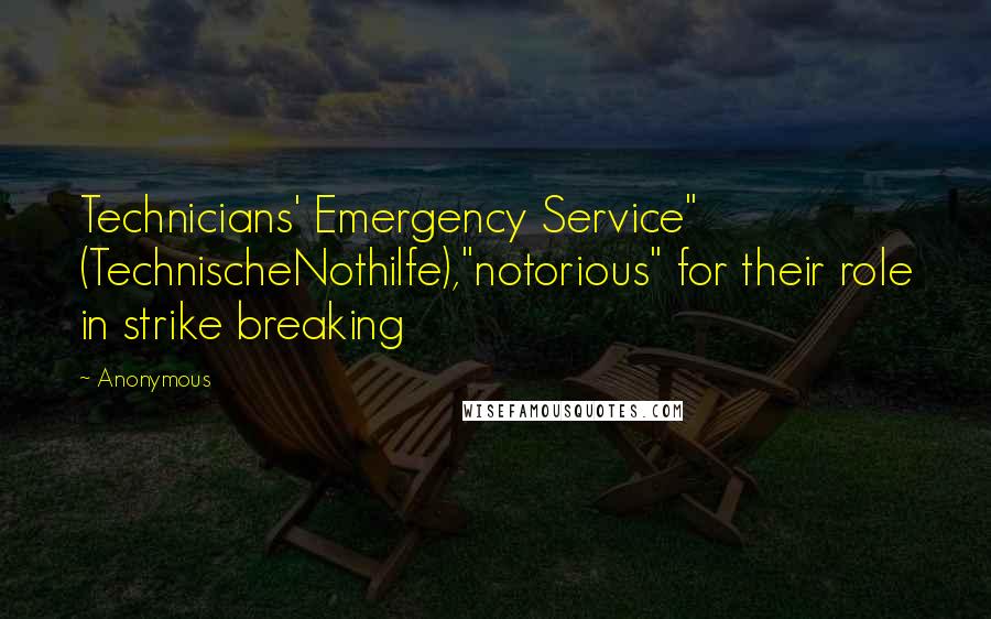 Anonymous Quotes: Technicians' Emergency Service" (TechnischeNothilfe),"notorious" for their role in strike breaking