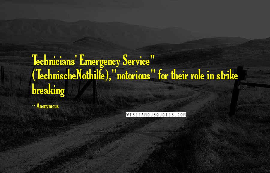 Anonymous Quotes: Technicians' Emergency Service" (TechnischeNothilfe),"notorious" for their role in strike breaking
