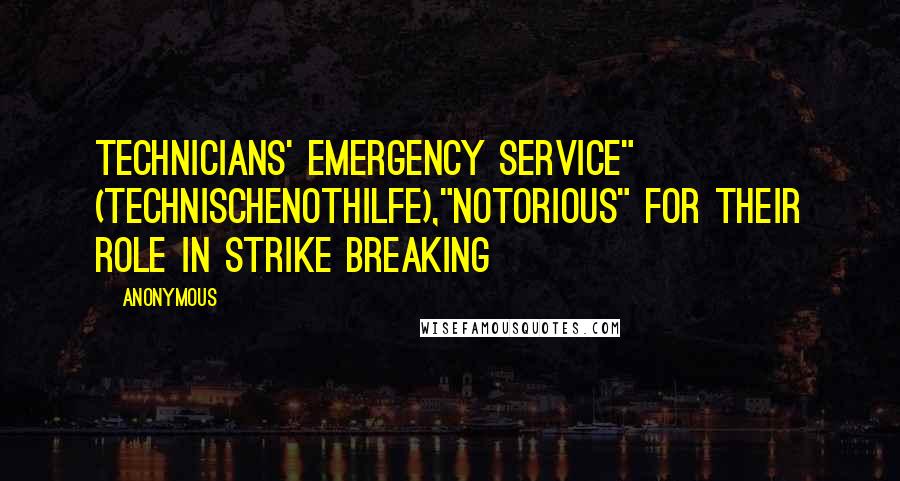 Anonymous Quotes: Technicians' Emergency Service" (TechnischeNothilfe),"notorious" for their role in strike breaking