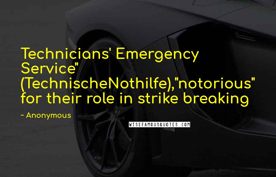 Anonymous Quotes: Technicians' Emergency Service" (TechnischeNothilfe),"notorious" for their role in strike breaking