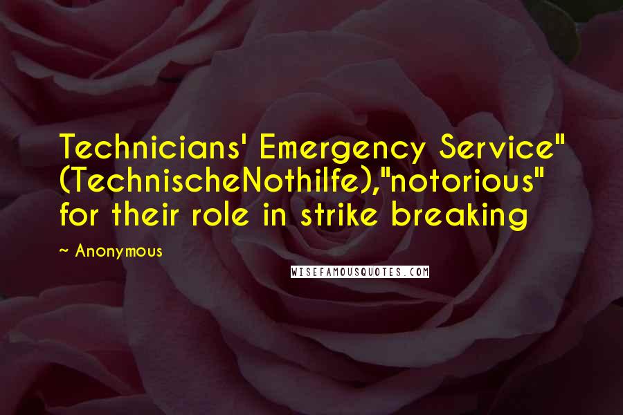 Anonymous Quotes: Technicians' Emergency Service" (TechnischeNothilfe),"notorious" for their role in strike breaking