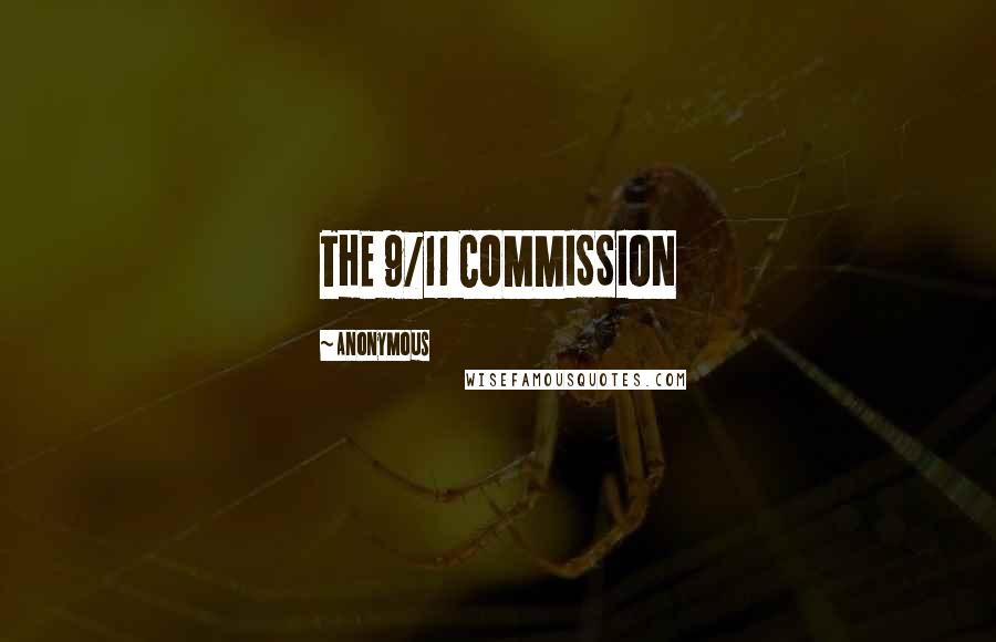 Anonymous Quotes: THE 9/11 COMMISSION