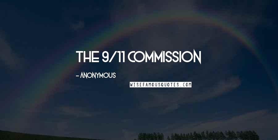 Anonymous Quotes: THE 9/11 COMMISSION