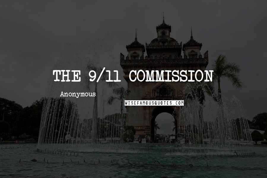 Anonymous Quotes: THE 9/11 COMMISSION