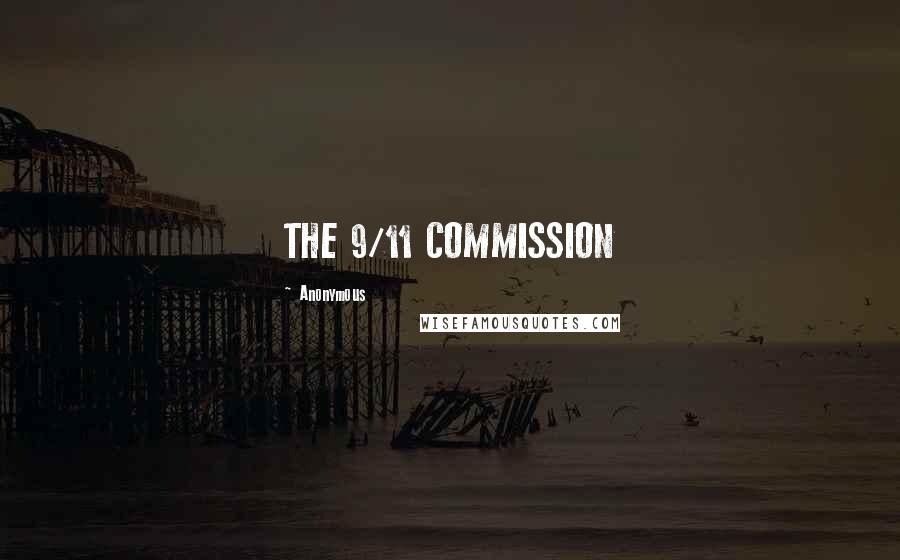 Anonymous Quotes: THE 9/11 COMMISSION