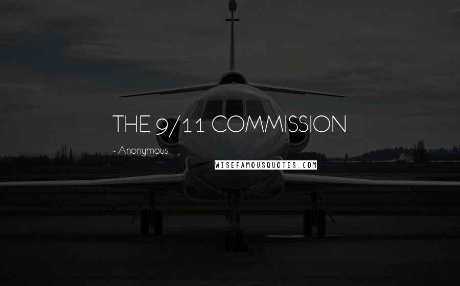 Anonymous Quotes: THE 9/11 COMMISSION