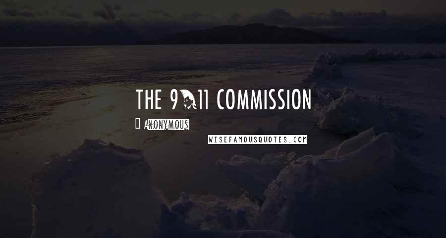 Anonymous Quotes: THE 9/11 COMMISSION